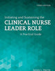 Initiating and Sustaining the Clinical Nurse Leader Role: .