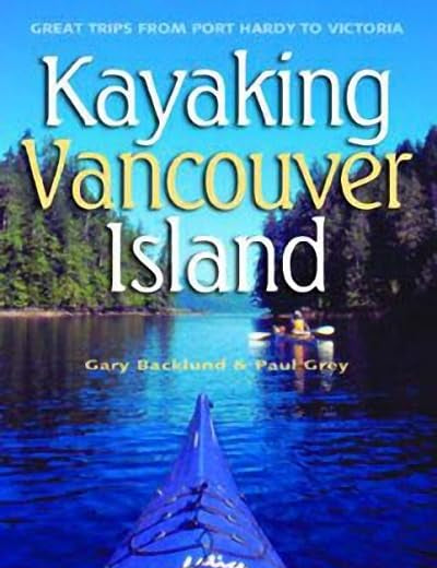 Kayaking Vancouver Island: Great Trips from Port Hardy to Victoria