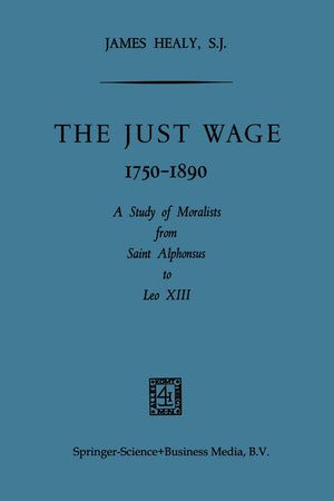 The Just Wage, 1750–1890: A Study of Moralists from Saint Alphonsus to Leo XIII