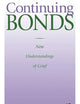 Continuing Bonds: New Understandings of Grief (Death Education, Aging and Health Care)