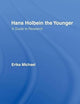 Hans Holbein the Younger: A Guide to Research (Artist Resource Manuals)