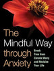 The Mindful Way through Anxiety: Break Free from Chronic Worry and Reclaim Your Life