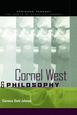 Cornel West and Philosophy: The Quest for Social Justice (Africana Thought)