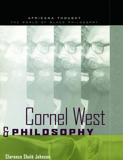 Cornel West and Philosophy: The Quest for Social Justice (Africana Thought)
