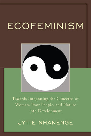 Ecofeminism: Towards Integrating The Concerns Of Women, Poor People, And Nature Into Development