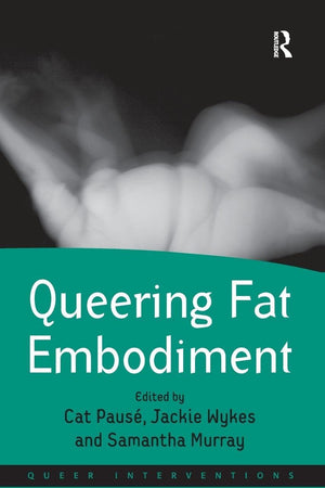 Queering Fat Embodiment (Queer Interventions)