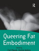 Queering Fat Embodiment (Queer Interventions)