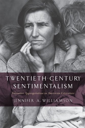 Twentieth-Century Sentimentalism: Narrative Appropriation in American Literature (The American Literatures Initiative)