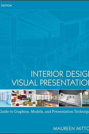 Interior Design Visual Presentation: A Guide to Graphics, Models and Presentation Techniques