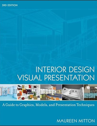 Interior Design Visual Presentation: A Guide to Graphics, Models and Presentation Techniques
