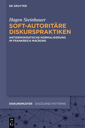 Soft-autoritäre Diskurspraktiken: Antidemokratische Normalisierung im Frankreich Macrons (Diskursmuster / Discourse Patterns) (German Edition)