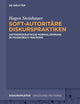 Soft-autoritäre Diskurspraktiken: Antidemokratische Normalisierung im Frankreich Macrons (Diskursmuster / Discourse Patterns) (German Edition)