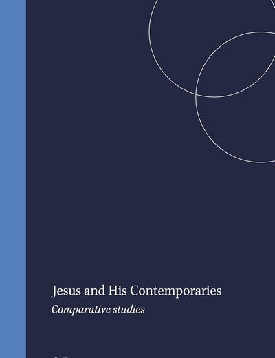 Jesus and His Contemporaries: Comparative studies (Arbeiten zur Geschichte des antiken Judentums und des Urchristentums, 25)