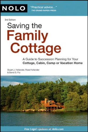 Saving the Family Cottage: A Guide to Succession Planning for Your Cottage, Cabin, Camp or Vacation Home