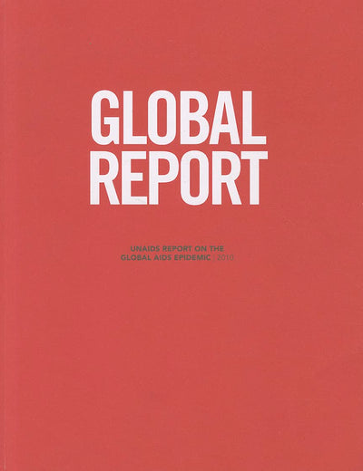 Global Report [OP]: UNAIDS Report on the Global AIDS Epidemic 2010 (Joint United Nations Programme on HIV/AIDS (Unaids))