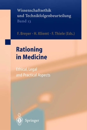 Rationing in Medicine: Ethical, Legal and Practical Aspects (Ethics of Science and Technology Assessment, 13)