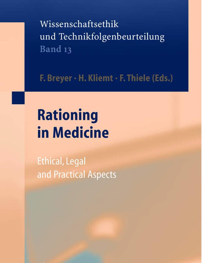 Rationing in Medicine: Ethical, Legal and Practical Aspects (Ethics of Science and Technology Assessment, 13)