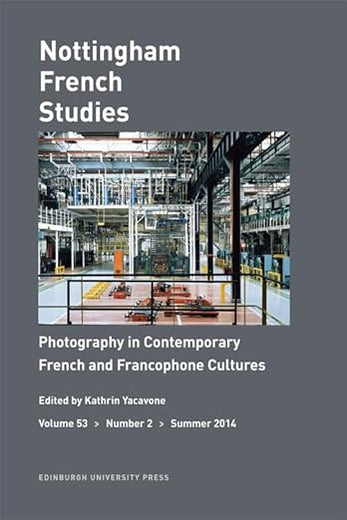 Photography in Contemporary French and Francophone Cultures: Nottingham French Studies Volume 53, Number 2 (Nottingham French Studies EUP)