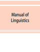 Manual of linguistics. A concise account of general and English phonology, with supplementary chapters on kindred topics