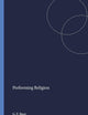 Performing Religion (Church and Theology in Context, 42)