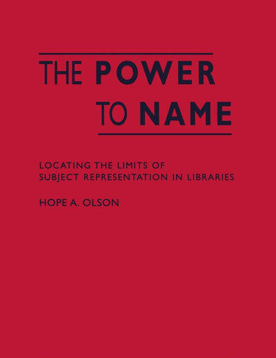 The Power to Name: Locating the Limits of Subject Representation in Libraries