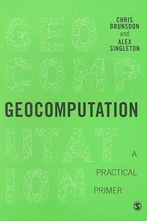 Geocomputation: A Practical Primer (Spatial Analytics and GIS)