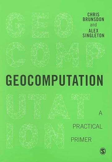 Geocomputation: A Practical Primer (Spatial Analytics and GIS)