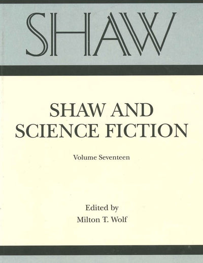 SHAW: The Annual of Bernard Shaw Studies, Vol. 17: Shaw and Science Fiction