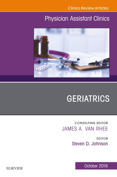 Geriatrics, An Issue of Physician Assistant Clinics (The Clinics: Internal Medicine, Volume 3-4)