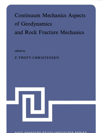 Continuum Mechanics Aspects of Geodynamics and Rock Fracture Mechanics: Proceedings of the NATO Advanced Study Institute held in Reykjavik, Iceland, 11―20 August, 1974 (Nato Science Series C:, 12)