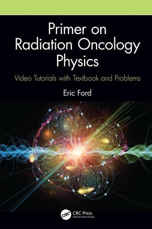 Primer on Radiation Oncology Physics: Video Tutorials with Textbook and Problems