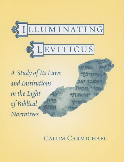 Illuminating Leviticus: A Study of Its Laws and Institutions in the Light of Biblical Narratives