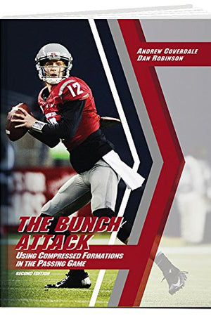 The Bunch Attack: Using Compressed Formations in the Passing Game (2nd Ed.)