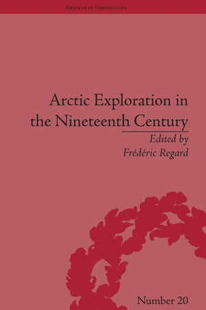 Arctic Exploration in the Nineteenth Century: Discovering the Northwest Passage (Empires in Perspective)
