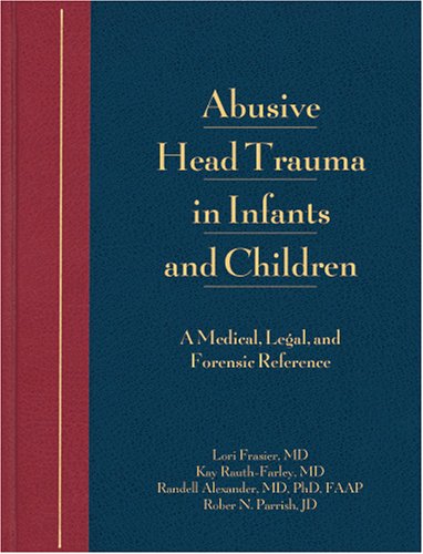 Abusive Head Trauma in Infants and Children: A Medical, Legal, and Forensic Reference