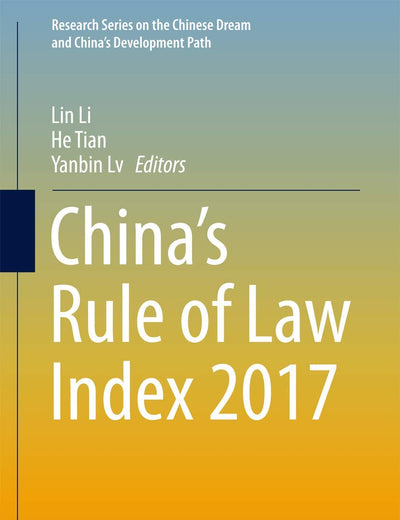 China’s Rule of Law Index 2017 (Research Series on the Chinese Dream and China’s Development Path)