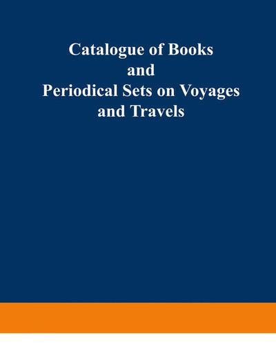 Catalogue of Books and Periodical Sets on Voyages and Travels