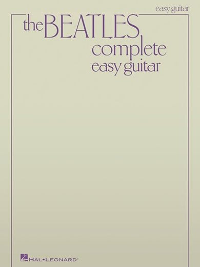The Beatles Complete - Easy Guitar Songbook | 155 Classic Songs with Chords and Lyrics for Beginners | Easy Guitar Sheet Music Collection for Students Teachers and Fans | Learn to Play Beatles Hits