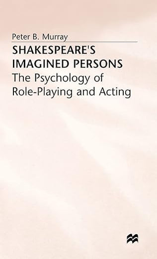 Shakespeare’s Imagined Persons: The Psychology of Role-Playing and Acting