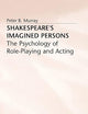 Shakespeare’s Imagined Persons: The Psychology of Role-Playing and Acting