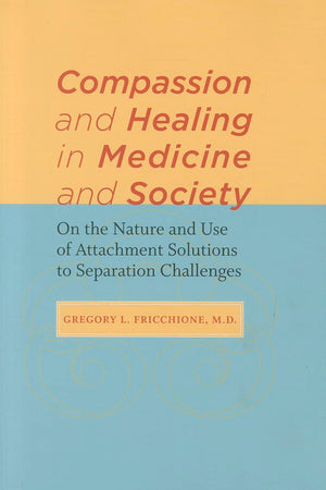 Compassion and Healing in Medicine and Society: On the Nature and Use of Attachment Solutions to Separation Challenges