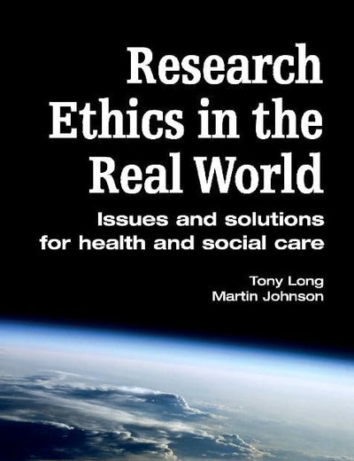 Research Ethics in the Real World: Issues and Solutions for Health and Social Care Professionals