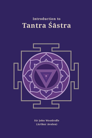 Introduction to Tantra Sastra (Revised, newly composed text edition) | Sir John Woodroffe (Arthur Avalon)