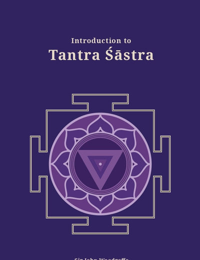 Introduction to Tantra Sastra (Revised, newly composed text edition) | Sir John Woodroffe (Arthur Avalon)