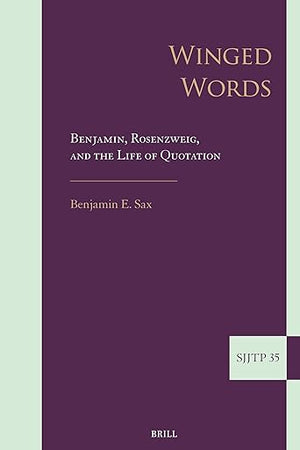 Winged Words: Benjamin, Rosenzweig, and the Life of Quotation (Supplements to The Journal of Jewish Thought and Philosophy, 35)