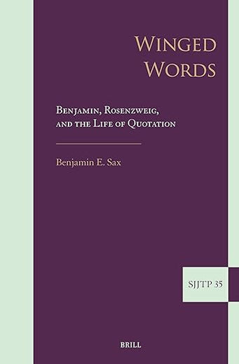 Winged Words: Benjamin, Rosenzweig, and the Life of Quotation (Supplements to The Journal of Jewish Thought and Philosophy, 35)