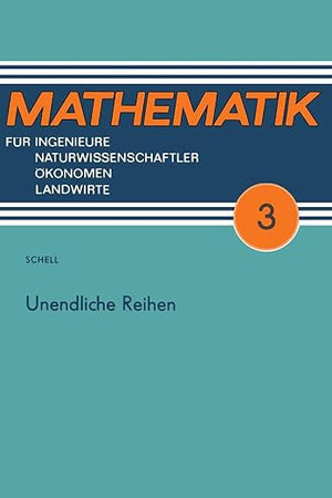 Unendliche Reihen (Mathematik für Ingenieure und Naturwissenschaftler, Ökonomen und Landwirte) (German Edition)
