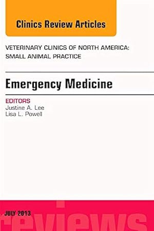 Emergency Medicine, An Issue of Veterinary Clinics: Small Animal Practice (Volume 43-4) (The Clinics: Veterinary Medicine, Volume 43-4)