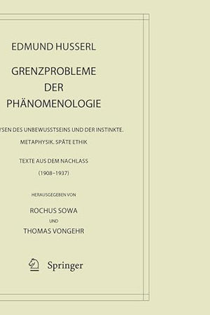 Grenzprobleme der Phänomenologie: Analysen des Unbewusstseins und der Instinkte. Metaphysik. Späte Ethik (Texte aus dem Nachlass 1908 – 1937) ... – Gesammelte Werke, 42) (German Edition)