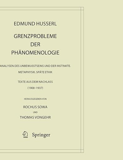 Grenzprobleme der Phänomenologie: Analysen des Unbewusstseins und der Instinkte. Metaphysik. Späte Ethik (Texte aus dem Nachlass 1908 – 1937) ... – Gesammelte Werke, 42) (German Edition)